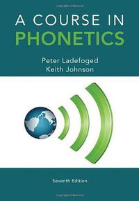 A Course in Phonetics (Wadsworth Publishing Co Inc 2014)