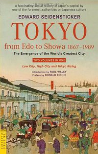 Tokyo from Edo to Showa 1867-1989 (Tuttle Publishing 2010)