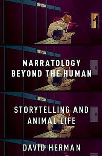 Narratology Beyond the Human:  Storytelling and Animal Life