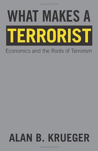 What Makes a Terrorist (Princeton University Press 2008)