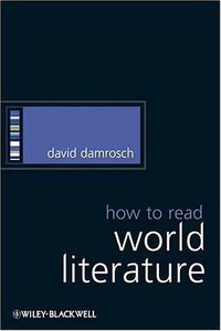 How to Read World Literature (Wiley-Blackwell 2008)