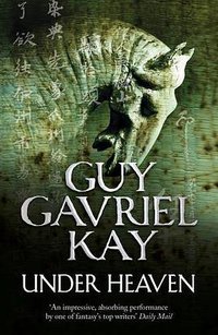 Under Heaven. Guy Gavriel Kay (Harper Voyager 2011)