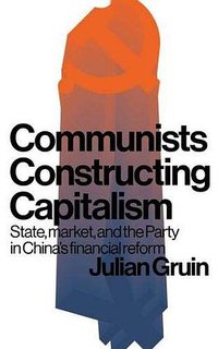 Communists Constructing Capitalism (Manchester University Press 2019)
