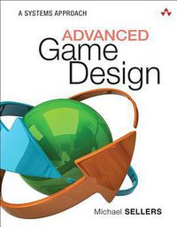 Advanced Game Design (Addison-Wesley Professional 2017)
