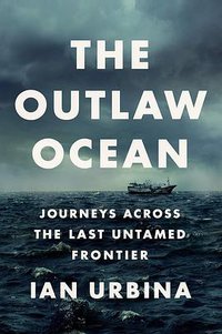 The Outlaw Ocean (Knopf 2019)