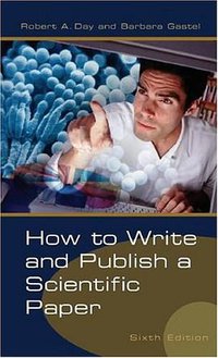 How to Write and Publish a Scientific Paper (Greenwood Press 2006)