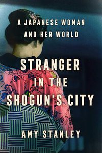 Stranger in the Shogun's City (Scribner 2020)