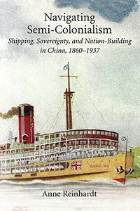 Navigating Semi-Colonialism (Harvard University Asia Center 2018)