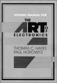 The Art of Electronics (Student Manual with Exercises) (Cambridge University Press 1989)