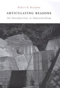 Articulating Reasons (Harvard University Press 2000)