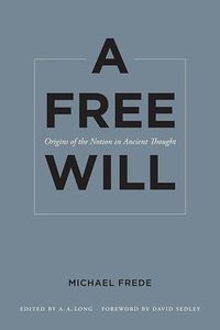 A Free Will (University of California Press 2011)