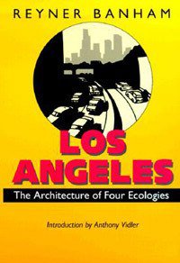 Los Angeles  The Architecture Of Four Ecologies (Harper & Row, Publishers 1971)