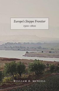 Europe's Steppe Frontier, 1500-1800 (University Of Chicago Press 2011)