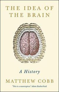 The Idea of the Brain (Profile Books 2020)
