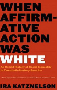 When Affirmative Action Was White (W. W. Norton & Company 2006)