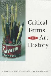 Critical Terms for Art History (University of Chicago Press 1996)