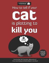 How to Tell If Your Cat is Plotting to Kill You (Andrews McMeel Publishing 2012)