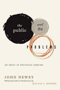 The Public and Its Problems (Penn State University Press 2012)
