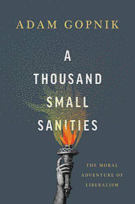 A Thousand Small Sanities: The Moral Adventure of Liberalism