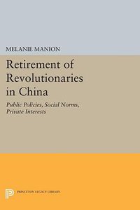 Retirement of Revolutionaries in China (Princeton University Press 2014)
