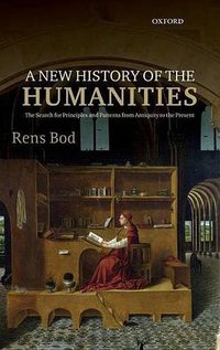 A New History of the Humanities: The Search for Principles and Patterns from Antiquity to the Present (Oxford University Press 2013)