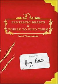 Fantastic Beasts and Where to Find Them (Scholastic Inc / Arthur A. Levine Books 2001)