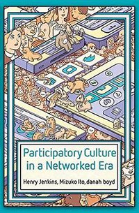 Participatory Culture in a Networked Era (Polity 2015)