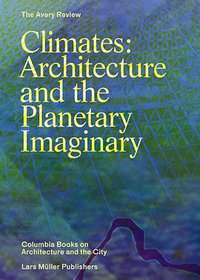 Climates: Architecture and the Planetary Imaginary