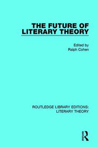 The Future of Literary Theory (Routledge 1989)