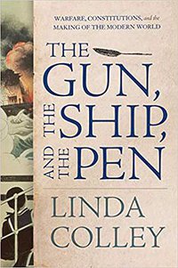 The Gun, the Ship, and the Pen (Linda Colley 2021)