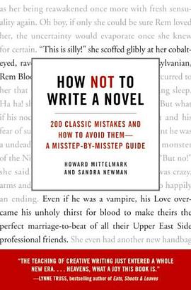 How Not to Write a Novel: 200 Classic Mistakes and How to Avoid Them—A Misstep-by-Misstep Guide