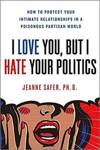 I Love You, But I Hate Your Politics (All Points Books 2019)