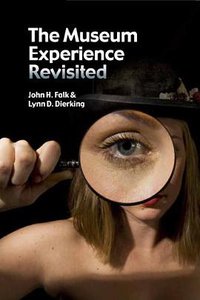 The Museum Experience Revisited (Routledge 2012)