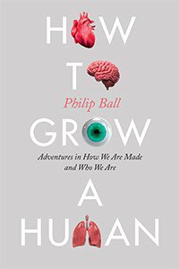 How to Grow a Human (University of Chicago Press 2019)
