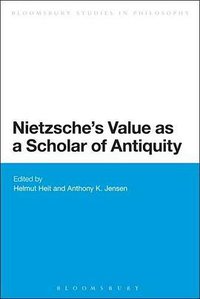 Nietzsche as a Scholar of Antiquity (Bloomsbury Academic 2014)