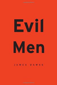 Evil Men (Harvard University Press 2013)
