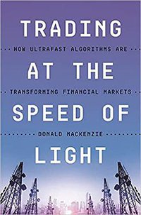 Trading at the Speed of Light (Princeton University Press 2021)