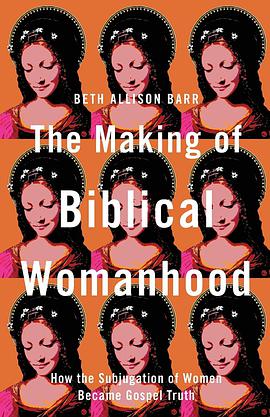 The Making of Biblical Womanhood
