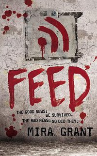 Feed (Newsflesh, Book 1)