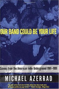 Our Band Could Be Your Life (Back Bay Books 2002)