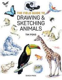Field Guide to Drawing and Sketching Animals (Search Press 2019)