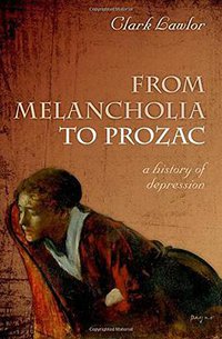 From Melancholia to Prozac (Oxford University Press 2012)