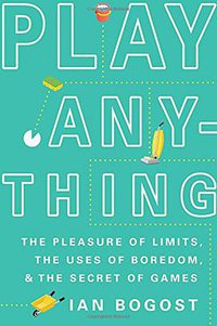 Play Anything: The Pleasure of Limits, the Uses of Boredom, and the Secret of Games (Basic Books 2016)