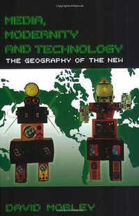 Media, Modernity, Technology (Routledge 2006)