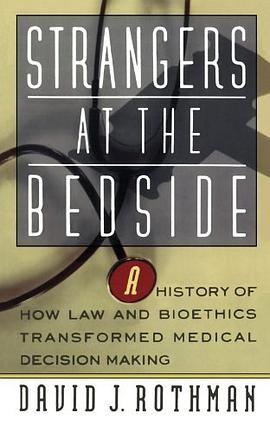 Strangers At The Bedside: A History Of How Law And Bioethics Transformed Medical Decision Making