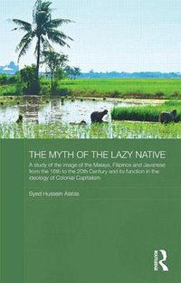 The Myth of the Lazy Native (Routledge 2010)