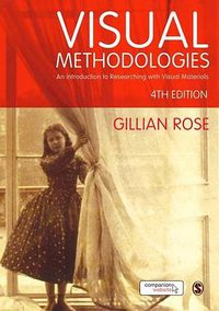 Visual Methodologies: An Introduction to Researching with Visual Materials (SAGE Publications Ltd 2016)