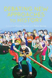 Debating New Approaches to History (Bloomsbury Academic 2018)