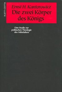 Die zwei Körper des Königs. Eine Studie zur politischen Theologie des Mittelalters. (Klett-Cotta /J. G. Cotta'sche Buchhandlung Nachfo 1992)