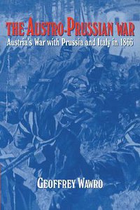 The Austro-Prussian War (Cambridge University Press 1997)